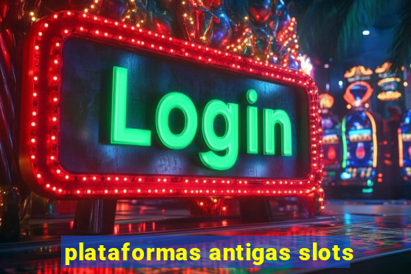 plataformas antigas slots